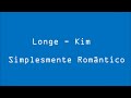 Longe - Kim ( Simplesmente Romântico )
